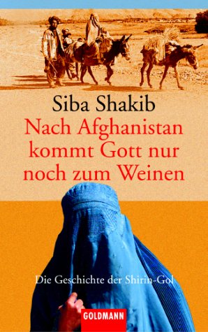  - Nach Afghanistan kommt Gott nur noch zum Weinen: Die Geschichte der Shirin-Gol