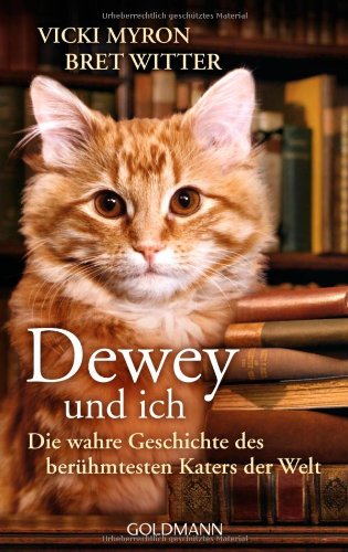  - Dewey und ich -: Die wahre Geschichte des berühmtesten Katers der Welt