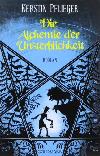  - Die Alchemie der Unsterblichkeit: Roman