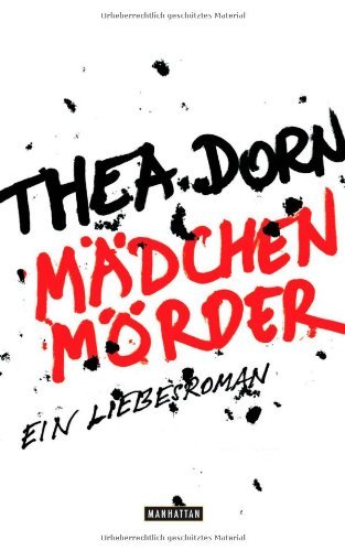 Dorn, Thea - Mädchenmörder: Ein Liebesroman