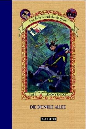 Snicket, Lemony - Die dunkle Allee (Eine Reihe betrüblicher Ereignisse, Band 6)