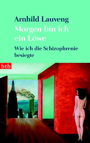  - Morgen bin ich ein Löwe: Wie ich die Schizophrenie besiegte