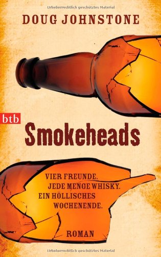  - Smokeheads: Vier Freunde. Jede Menge Whisky. Ein höllisches Wochenende.  Roman