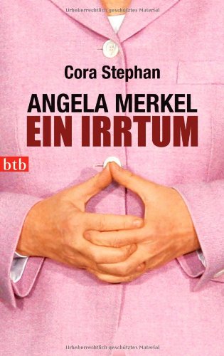  - Angela Merkel. Ein Irrtum