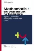  - Mathematik 1: Ein Studienbuch für Ingenieure. Algebra, Geometrie, Analysis für eine Variable