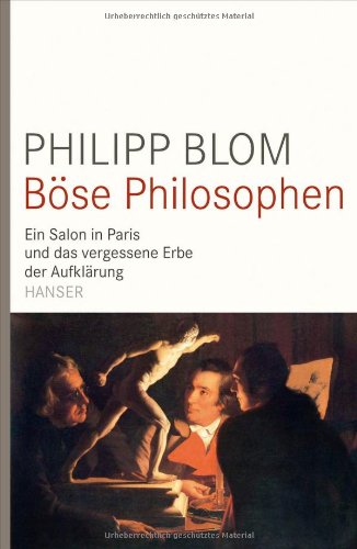  - Böse Philosophen: Ein Salon in Paris und das vergessene Erbe der Aufklärung