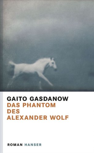 Gasdanow, Gaito - Das Phantom des Alexander Wolf: Roman