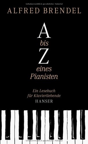  - A bis Z eines Pianisten: Ein Lesebuch für Klavierliebende