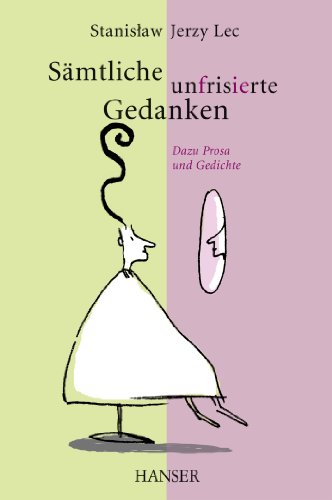 Lec, Stanislaw Jerzy - Sämtliche unfrisierte Gedanken - Dazu Prosa und Gedichte