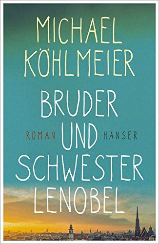 Köhlmeier, Michael - Bruder und Schwester Lenobel: Roman