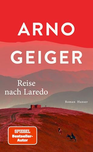 Geiger, Arno - Reise nach Laredo