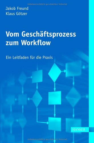  - Vom Geschäftsprozess zum Workflow. Ein Leitfaden für die Praxis.