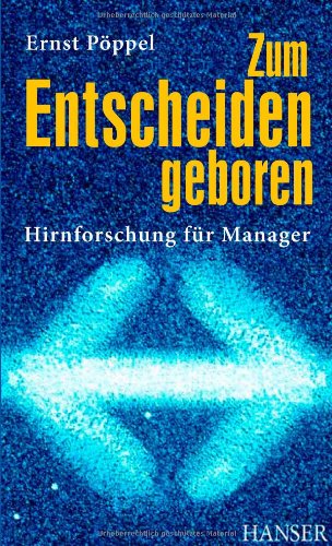  - Zum Entscheiden geboren: Hirnforschung für Manager