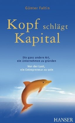  - Kopf schlägt Kapital. Die ganz andere Art, ein Unternehmen zu gründen. Von der Lust, ein Entrepreneur zu sein.