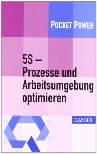  - 5S - Prozesse und Arbeitsumgebung optimieren: Konzept, Umsetzung, Ergebnisse