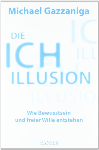  - Die Ich-Illusion: Wie Bewusstsein und freier Wille entstehen