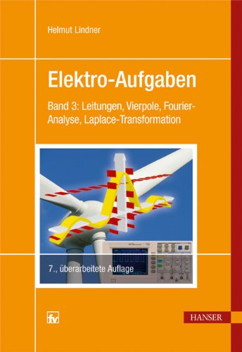  - Elektro-Aufgaben 3: Band 3: Leitungen, Vierpole, Fourier-Analyse, Laplace-Transformation