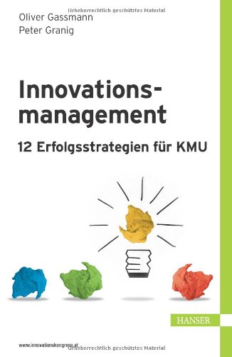  - Innovationsmanagement - 12 Erfolgsstrategien für KMU