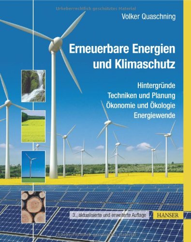  - Erneuerbare Energien und Klimaschutz: Hintergründe - Techniken und Planung - Ökonomie und Ökologie - Energiewende