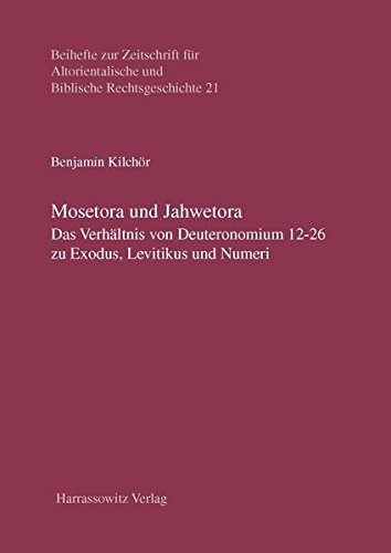 Kilchör, Benjamin -  Mosetora und Jahwetora: Das Verhältnis von Deuteronomium 12-26 zu Exodus, Levitikus und Numeri 