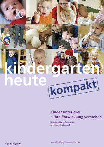  - Kinder unter drei - ihre Entwicklung verstehen und begleiten: kindergarten heute kompakt