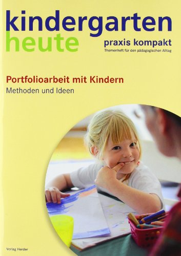  - Kindergarten Heute Praxis kompakt: Portfolioarbeit mit Kindern: Methoden und Ideen