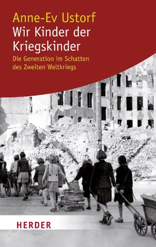  - Wir Kinder der Kriegskinder: Die Generation im Schatten des Zweiten Weltkriegs (HERDER spektrum)