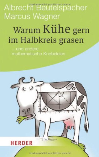  - Warum Kühe gern im Halbkreis grasen: ... und andere mathematische Knobeleien (HERDER spektrum)