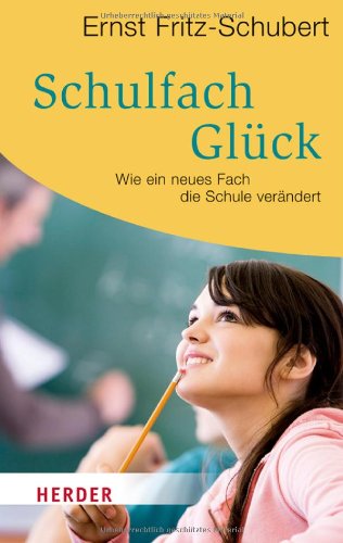  - Schulfach Glück: Wie ein neues Fach die Schule verändert (HERDER spektrum)