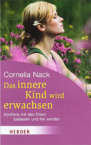  - Das innere Kind wird erwachsen: Konflikte mit den Eltern loslassen und frei werden (HERDER spektrum)