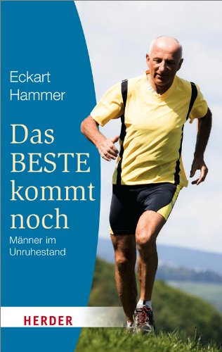  - Das Beste kommt noch - Männer im Unruhestand: Erfahrungen - Orientierungen - Tipps (HERDER spektrum)