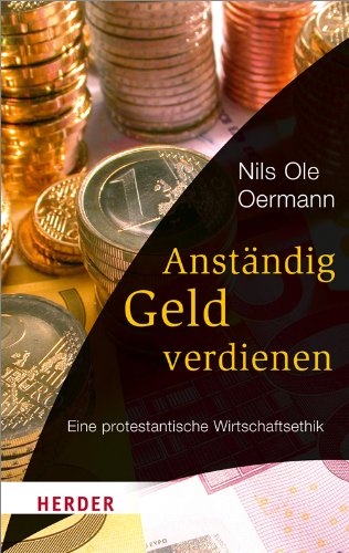  - Anständig Geld verdienen: Eine protestantische Wirtschaftsethik (HERDER spektrum)