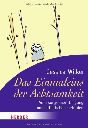  - Das Einmaleins der Achtsamkeit: Vom sorgsamen Umgang mit alltäglichen Gefühlen (HERDER spektrum)