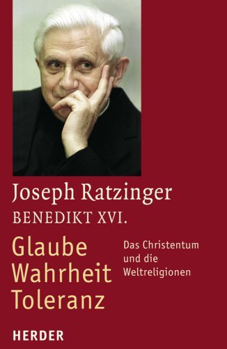  - Glaube - Wahrheit - Toleranz: Das Christentum und die Weltreligionen