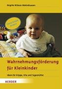  - Wahrnehmungsförderung für Kleinkinder: Ideen für Krippe, Kita und Tagesmütter: Ideen für Krippe, Kitas und Tagesmütter