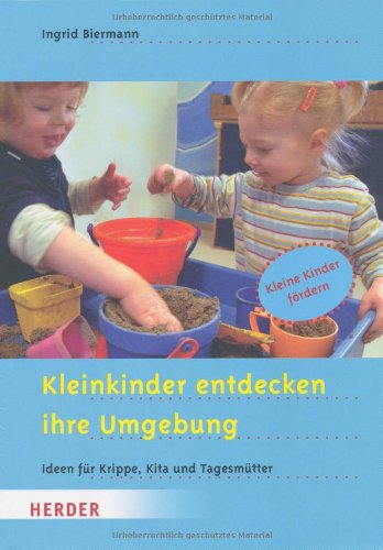  - Kleinkinder entdecken ihre Umgebung: Ideen für Krippe, Kita und Tagesmütter