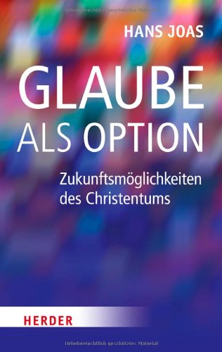  - Glaube als Option: Zukunftsmöglichkeiten des Christentums