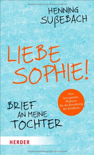  - Liebe Sophie!: Brief an meine Tochter