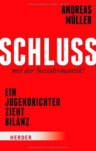  - Schluss mit der Sozialromantik!: Ein Jugendrichter zieht Bilanz