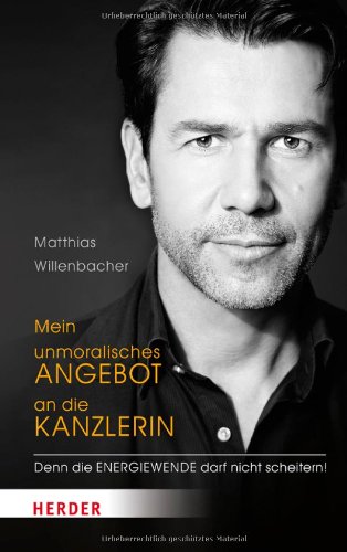  - Mein unmoralisches Angebot an die Kanzlerin: Denn die Energiewende darf nicht scheitern!