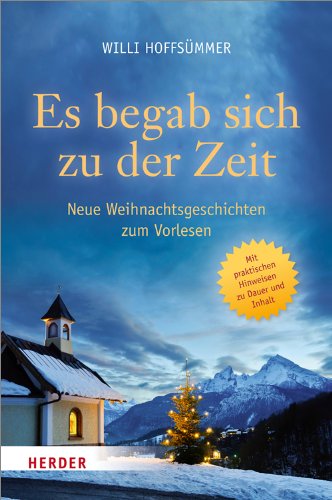  - Es begab sich zu der Zeit: Neue Weihnachtsgeschichten zum Vorlesen. In der Familie, Kindertagesstätte, Schule und Gemeinde. Mit praktischen Hinweisen zu Dauer und Inhalt