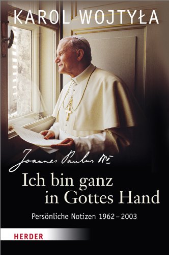  - Ich bin ganz in Gottes Hand: Persönliche Notizen 1962-2003