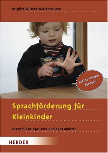  - Sprachförderung für Kleinkinder: Ideen für Krippe, Kita und Tagesmütter