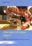  - Kinder fördern nach Montessori (Neuausgabe): So erziehen Sie Ihr Kind zu Selbstständigkeit und sozialem Verhalten