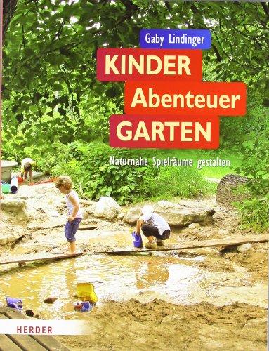  - KinderAbenteuerGarten: Naturnahe Spielräume gestalten