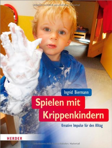  - Spielen mit Krippenkindern: Kreative Impulse für den Alltag