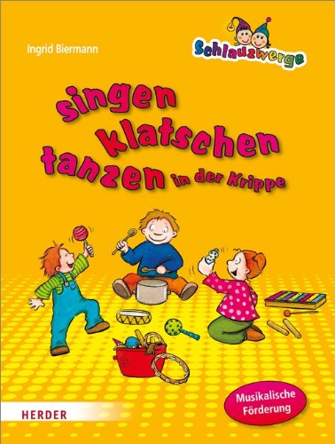  - Schlauzwerge singen, klatschen, tanzen in der Krippe: Musikalische Förderung für Kinder von 0-3 Jahren