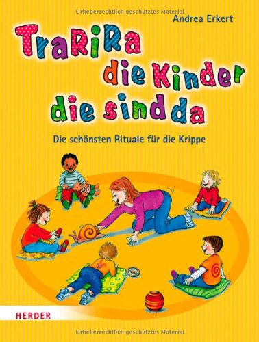  - Tra-ri-ra, die Kinder die sind da: Die schönsten Rituale für die Krippe