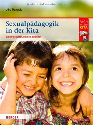  - Sexualpädagogik in der Kita: Kinder schützen, stärken, begleiten