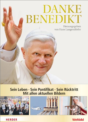  - Danke Benedikt: Sein Leben - Sein Pontifikat - Sein Rücktritt